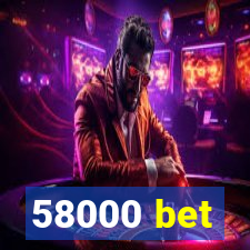 58000 bet